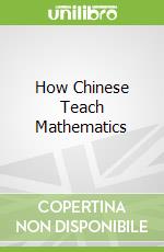 How Chinese Teach Mathematics