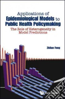 Applications of Epidemiological Models to Public Health Policymaking libro in lingua di Feng Zhilan