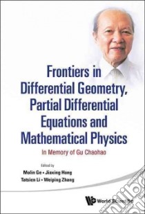 Frontiers in Differential Geometry, Partial Differential Equations and Mathematical Physics libro in lingua di Ge Molin (EDT), Hong Jiaxing (EDT), Li Tatsien (EDT), Zhang Weiping (EDT)