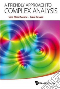 A Friendly Approach to Complex Analysis libro in lingua di Sasane Sara Maad, Sasane Amol