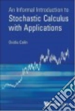 An Informal Introduction to Stochastic Calculus With Applications