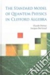 The Standard Model of Quantum Physics in Clifford Algebra libro str
