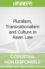 Pluralism, Transnationalism and Culture in Asian Law