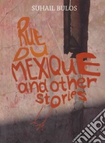 Rue Du Mexique and Other Stories libro in lingua di Bulos Suhail