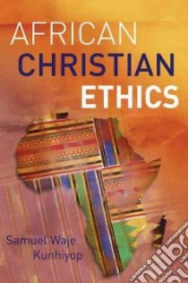 African Christian Ethics libro in lingua di Kunhiyop Samuel Waje