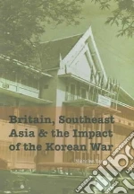 Britain, Southeast Asia and the Impact of the Korean War