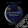 O Beauty: Ever Ancient Ever New cd