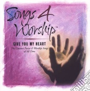 Songs 4 Worship: Give You My Heart / Various cd musicale