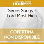 Series Songs - Lord Most High cd