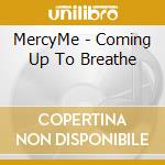 MercyMe - Coming Up To Breathe