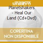 Planetshakers - Heal Our Land (Cd+Dvd)