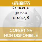 Concerto grosso op.6,7,8 cd musicale di Arcangelo Corelli