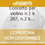 Concerto per violino n.1 k 207, n.2 k 21 cd musicale di Wolfgang Amadeus Mozart
