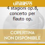 4 stagioni op.8, concerto per flauto op. cd