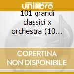 101 grandi classici x orchestra (10 cd) cd