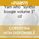 Yam who 'syntho boogie volume 1' cd