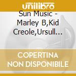 Sun Music - Marley B,Kid Creole,Ursull J,,, cd musicale di Sun Music
