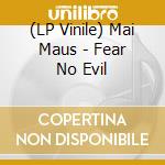 (LP Vinile) Mai Maus - Fear No Evil vinile