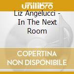 Liz Angelucci - In The Next Room cd