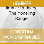 Jimmie Rodgers - The Yodelling Ranger cd