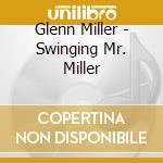 Glenn Miller - Swinging Mr. Miller cd musicale di Glenn Miller