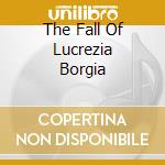 The Fall Of Lucrezia Borgia cd