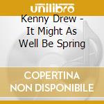 Kenny Drew - It Might As Well Be Spring cd