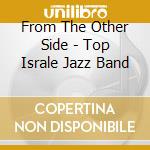 From The Other Side - Top Israle Jazz Band cd