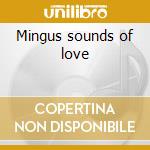 Mingus sounds of love cd musicale di Dynasty Mingus