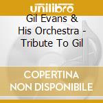 Gil Evans & His Orchestra - Tribute To Gil cd