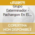 Grupo Exterminador - Pachangon En El Infierno cd musicale di Grupo Exterminador