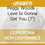 Peggy Woods - Love Is Gonna Get You (7') cd
