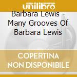 Barbara Lewis - Many Grooves Of Barbara Lewis cd musicale di Barbara Lewis