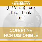 (LP Vinile) Funk Inc. - Funk Inc. vinile