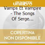 Vamps Et Vampire - The Songs Of Serge Gainsbourg cd musicale di Vamps Et Vampire