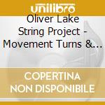 Oliver Lake String Project - Movement Turns & Switches cd musicale di Oliver Lake String Project