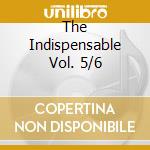 The Indispensable Vol. 5/6 cd