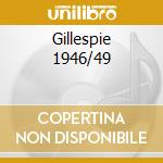 Gillespie 1946/49 cd musicale di GILLESPIE DIZZY