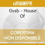 Gvsb - House Of cd musicale di Gvsb