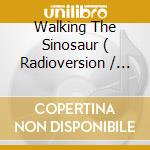 Walking The Sinosaur ( Radioversion / Jurassic Mix / Tyrannosaurus-Rex-Mix / Dinomania ) cd musicale di Terminal Video