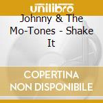Johnny & The Mo-Tones - Shake It cd