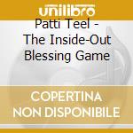 Patti Teel - The Inside-Out Blessing Game cd musicale di Patti Teel
