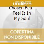 Chosen Feu - Feel It In My Soul cd musicale di Chosen Feu