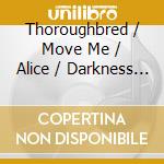 Thoroughbred / Move Me / Alice / Darkness Makes Me Strong / Paint It White cd