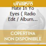 Hate In Yo Eyes ( Radio Edit / Album Version ) / Work / Hate In Yo Eyes ( Instrumental ) cd