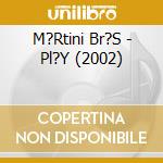 M?Rtini Br?S - Pl?Y (2002) cd