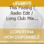 This Feeling ( Radio Edit / Long Club Mix / Long Club Dub / Acrylite'S House Dub / Acrylite'S Hard Remix / Machine Boy ) cd