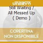 Still Waiting / All Messed Up ( Demo ) cd