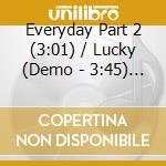Everyday Part 2 (3:01) / Lucky (Demo - 3:45) / No Regrets (Demo - 3:59) / Standing (Demo - 3:50) cd