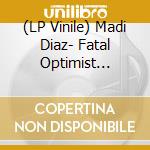 (LP Vinile) Madi Diaz- Fatal Optimist (Black Vinyl) vinile